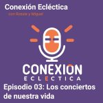 Episodio 03: Los conciertos de nuestra vida